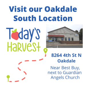 Visit our Oakdale South Today's Harvest location. 8264 4th St N, Oakdale MN. Near Best Buy and Guardian Angels Church. Image of the Today's Harvest logo and the front of the 4th St N building on a white background